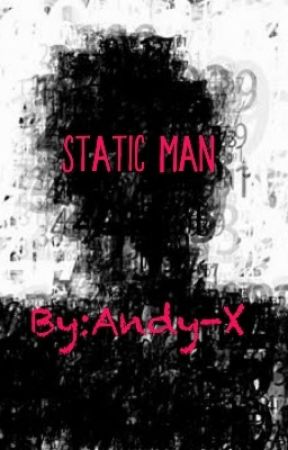 Static Man By : Andy X by Andy-X