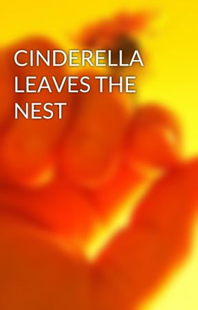 CINDERELLA LEAVES THE NEST by HazelLynch7