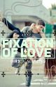 Fixation Of Love  by its_a_secret95