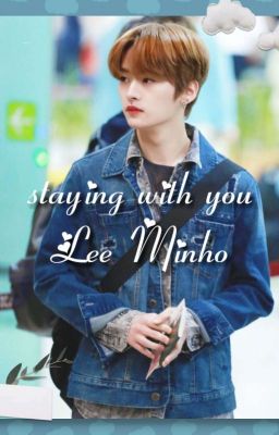 ✔️Staying with you • Lee Minho✔️ cover