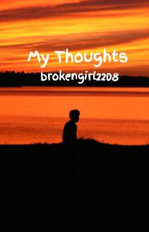 My Thoughts by brokengirl2208