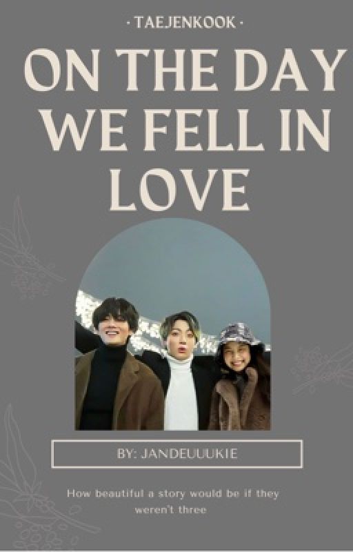 ON THE DAY WE FELL IN LOVE [TAEJENKOOK] •COMPLETE• by jandeuuuukie