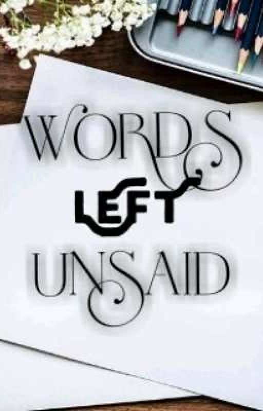 WORDS left UNSAID by Darkpoet32