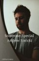 Someone Special ✘ Andrew Siwicki (Needs serious editing) by 1-800FanFicAddict