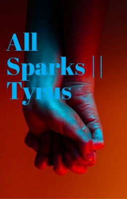 All Sparks || Tyrus romance (COMPLETED) cover