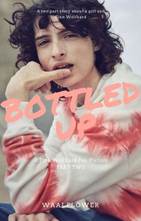 Bottled Up // Finn Wolfhard book 2 by Waalflower