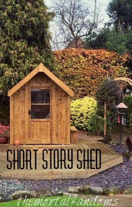 Short Story Shed by themortalfandoms