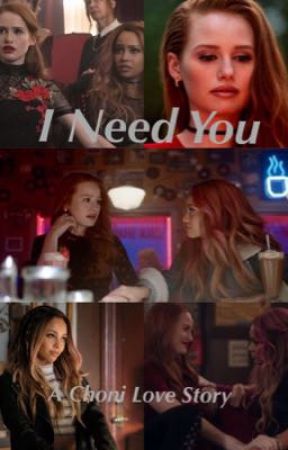 I Need You // A Choni Love Story by ihavemovedsorry