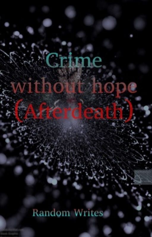 Crime without hope (Afterdeath story) by randome_writes