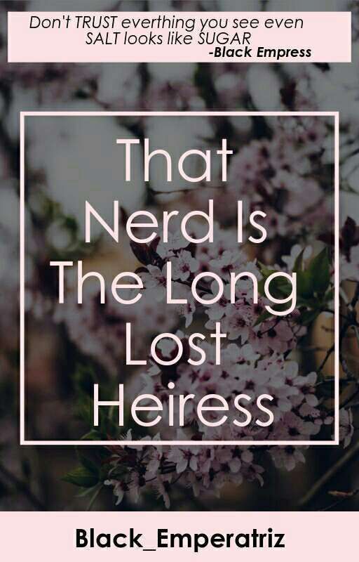 The Campus Nerd Is The Lost Heiress by Black_Emperatriz