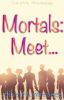 Mortals: Meet...