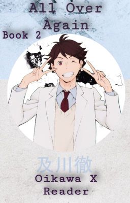 |ON HOLD| All Over Again {Book 2} Oikawa X Reader cover