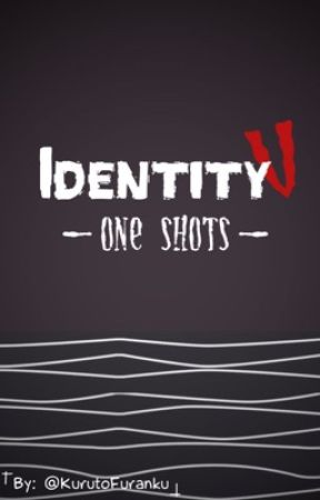 Identity V: One Shots [REQUESTS CLOSED] by KurutoFuranku