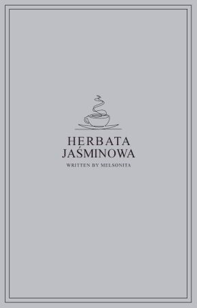 Herbata jaśminowa ~ original story by Melsonita