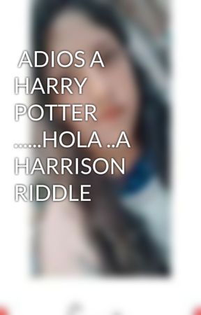  ADIOS A HARRY POTTER ......HOLA ..A HARRISON  RIDDLE by Sandy-barrera