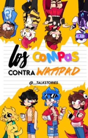 Los CoMPaS contra Wattpad. [Mini Aventuras] by __TalkStories