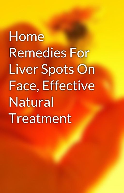 Home Remedies For Liver Spots On Face, Effective Natural Treatment by peak4dancer