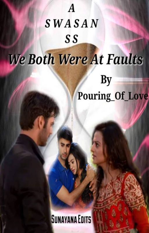 We Both Were At Faults - A Swasan SS [COMPLETED] (#TGA) by Pouring_Of_Love