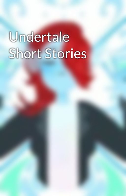 Undertale Short Stories by FoaFriendOfAll