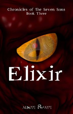 Elixir (Chronicles of the Seven Sons Book Three) by AimeeShaye