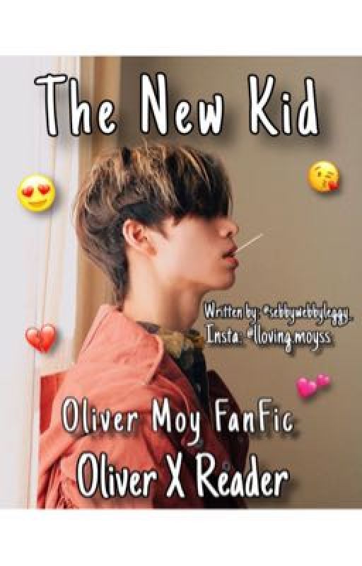 The New Kid || Oliver Moy FanFic || Reader x Oliver by sebbywebbyleggy_