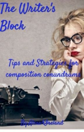 The Writer's Block: Tips and Strategies for Composition Conundrums by Alena4Ireland