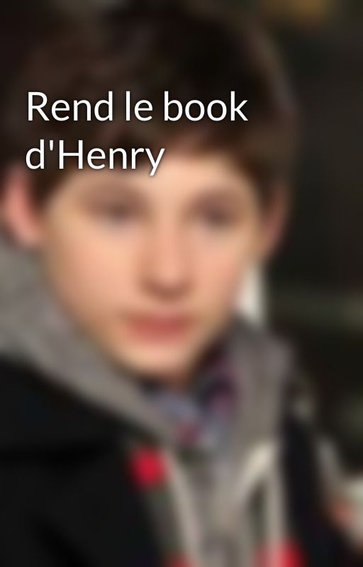 Rend le book d'Henry by HenryLeBoss