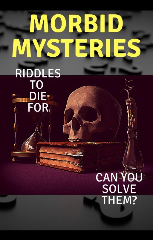 Morbid Mysteries - RIDDLES by QuillK