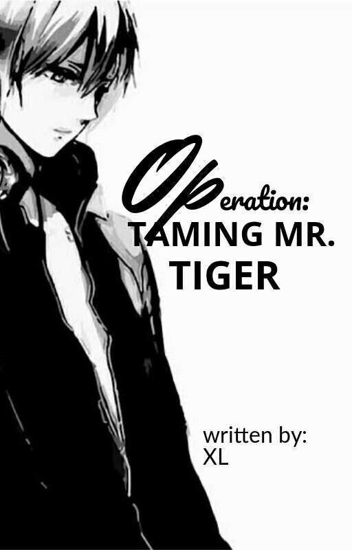 OPERATION:TAMING MR TIGER by xiera_ledesma