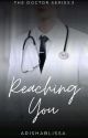 The Doctor Series 3: Reaching You by ArishaBlissa