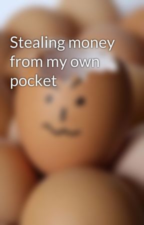 Stealing money from my own pocket by LightInTheCan