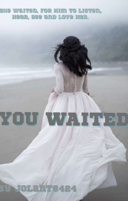 YOU WAITED( PUBLISHED) by jolante424