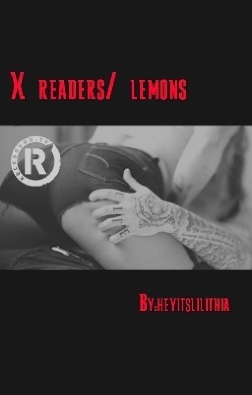 X Readers/ lemons by heyitslilithia