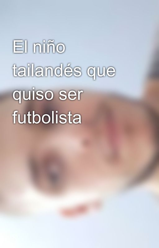 El niño tailandés que quiso ser futbolista by Emiliano_Mezzabotta