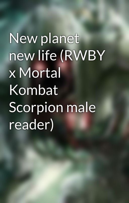 New planet new life (RWBY x Mortal Kombat Scorpion male reader) by Shadowblood12317