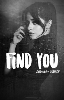 Find You. >Duamila&Camren< |TERMINADA| cover