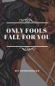 Only Fools Fall For You by KpopGenuis