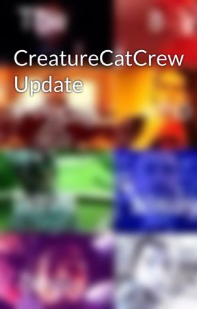 CreatureCatCrew Update by decjace