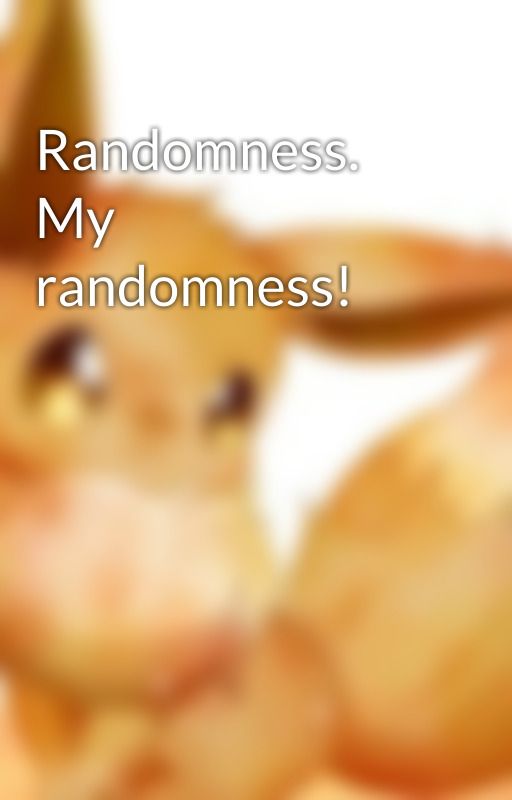 Randomness. My randomness! by Firefoxsnow