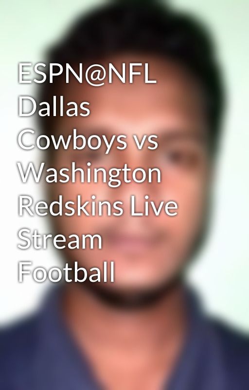 ESPN@NFL Dallas Cowboys vs Washington Redskins Live Stream Football by kawsar39