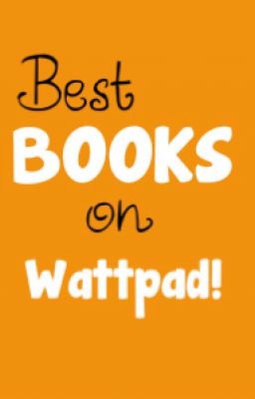 Best Books on Wattpad! by LiftMeUp