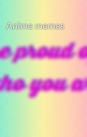 Anime memes by animeismylife321