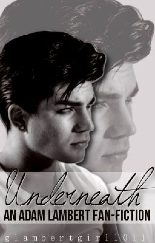 Underneath (An Adam Lambert Fan-Fiction) by glambertgirl1011