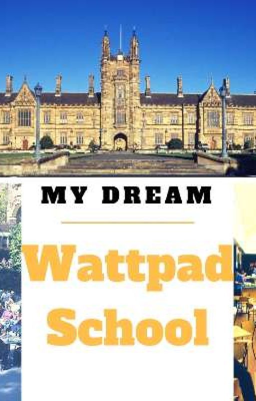 My dream Wattpad School(Super Slow Update) by UnfathomableHealer