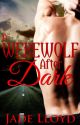 A Werewolf After Dark (The Garrison Pack - Book 2) - Complete by JadeLloyd94