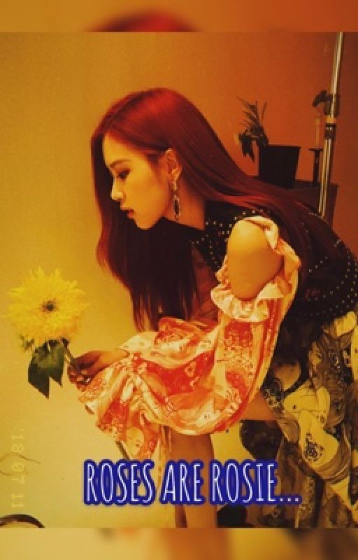 [COMPLETED] Roses are Rosie .. | Rosé X Male Reader--Blackpink fanfic by jendeukieka