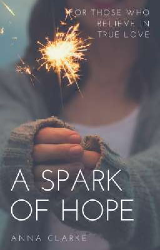 A SPARK OF HOPE  by annaclarke14