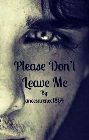 Please Don't Leave Me by aneesarenee1864