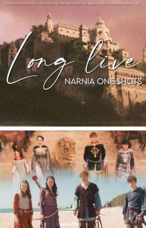 Long Live || Narnia one shots by MagicofNarnia