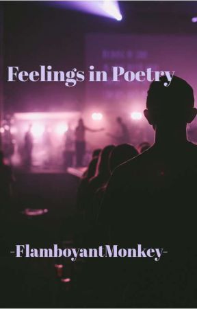 Feelings in Poetry by FlamboyantMonkey